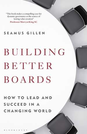 Building Better Boards: How to lead and succeed in a changing world de Seamus Gillen