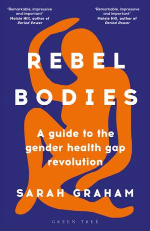 Rebel Bodies: A guide to the gender health gap revolution de Sarah Graham