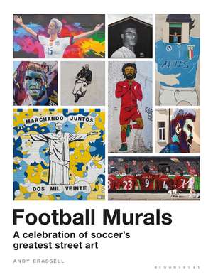 Football Murals: A Celebration of Soccer's Greatest Street Art: Shortlisted for the Sunday Times Sports Book Awards 2023 de Andy Brassell