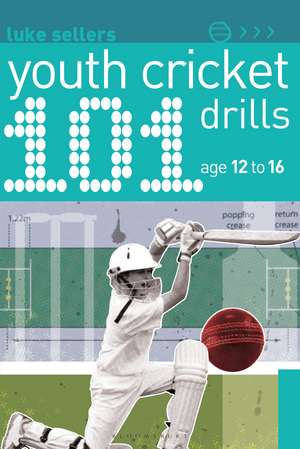 101 Youth Cricket Drills Age 12-16 de Luke Sellers