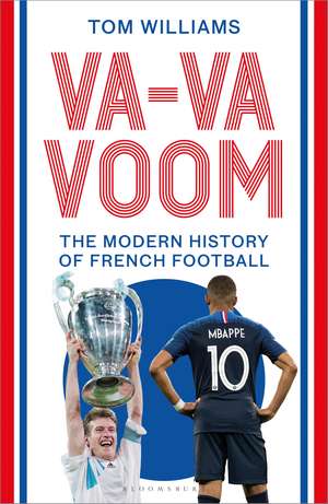 Va-Va-Voom: The Modern History of French Football de Tom Williams