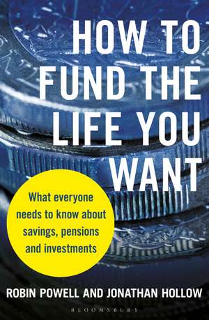 How to Fund the Life You Want: What everyone needs to know about savings, pensions and investments de Robin Powell