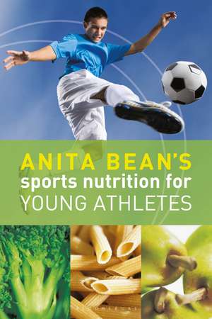 Anita Bean's Sports Nutrition for Young Athletes de Anita Bean