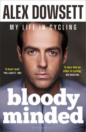 Bloody Minded: My Life in Cycling de Alex Dowsett