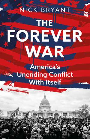 The Forever War: America’s Unending Conflict with Itself de Nick Bryant