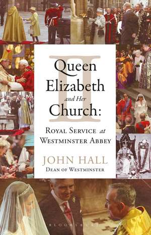 Queen Elizabeth II and Her Church: Royal Service at Westminster Abbey de The Very Revd Dr John Hall