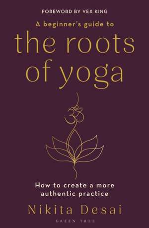 A Beginner's Guide to the Roots of Yoga de Nikita Desai