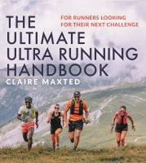 The Ultimate Ultra Running Handbook de Claire Maxted