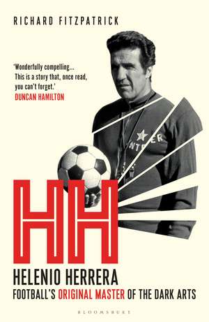 HH: Helenio Herrera – Football’s Original Master of the Dark Arts de Richard Fitzpatrick