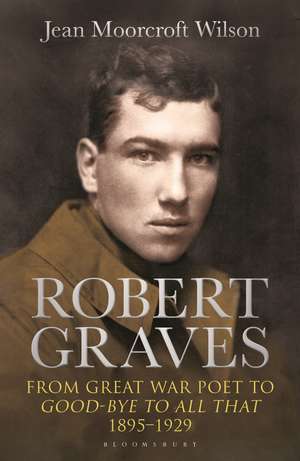 Robert Graves: From Great War Poet to Good-bye to All That (1895-1929) de Dr Jean Moorcroft Wilson