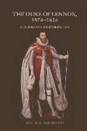 The Duke of Lennox, 1574-1624 de David M. Bergeron