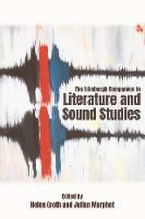 The Edinburgh Companion to Literature and Sound Studies de Helen Groth