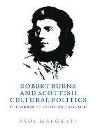 Robert Burns and Scottish Cultural Politics de Paul Malgrati