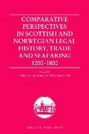 Comparative Perspectives in Scottish and Norwegian Legal History, Trade and Seafaring, 1200-1800 de Andrew R C Simpson