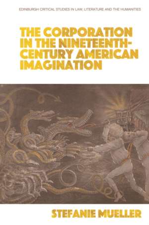 The Corporation in the Nineteenth-Century American Imagination de Stefanie Mueller