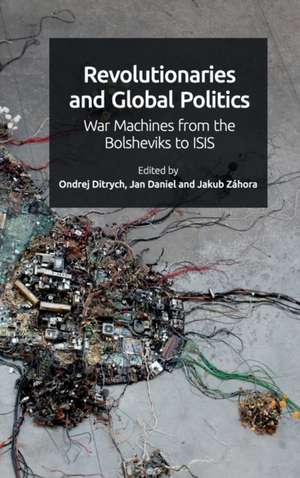 Revolutionaries and Global Politics de Ondrej Ditrych