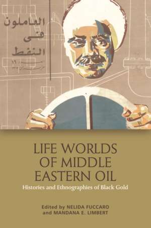 Life Worlds of Middle Eastern Oil de Nelida Fuccaro