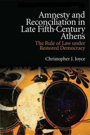 Amnesty and Reconciliation in Late Fifth-Century Athens de Christopher J Joyce