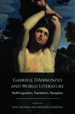 Gabriele d'Annunzio and World Literature de Elisa Segnini