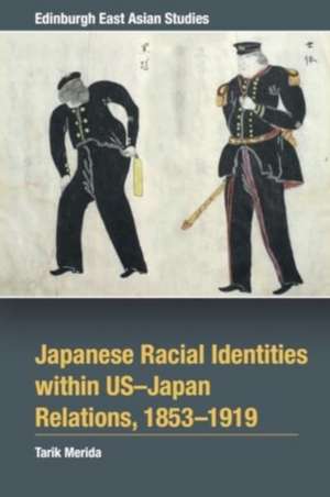 Japanese Racial Identities Within U.S.-Japan Relations, 1853-1919 de Tarik Merida