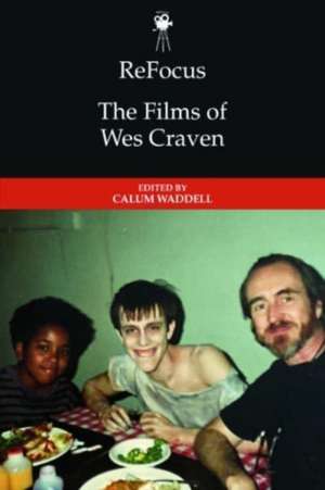 Refocus: The Films of Wes Craven de Calum Waddell