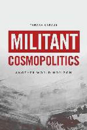 Militant Cosmopolitics de Tamara Caraus