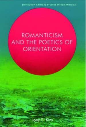 Romanticism and the Poetics of Orientation de Joey Kim