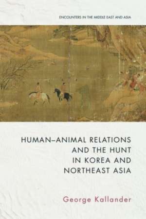 Human-Animal Relations and the Hunt in Korea and Northeast Asia de George Kallander