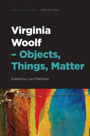 Virginia Woolf - Objects, Things, Matter de Laci Mattison
