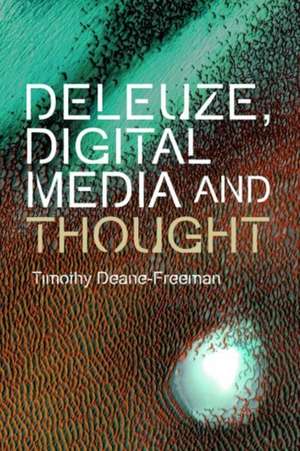 Deleuze, Digital Media and Thought de Timothy Deane-Freeman