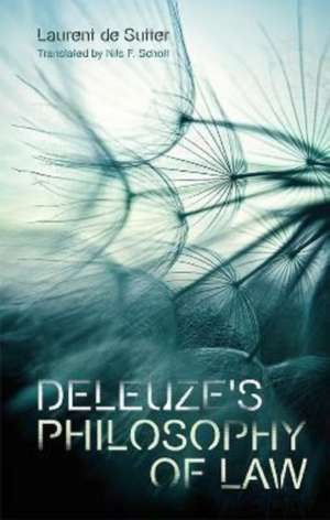 Deleuze's Philosophy of Law de Laurent De Sutter