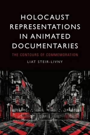 Holocaust Representations in Animated Documentaries de Liat Steir-Livny