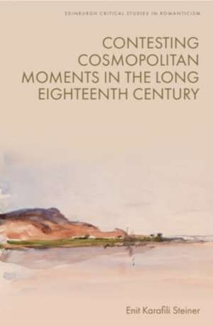 Contesting Cosmopolitan Moments in the Long Eighteenth Century de Enit Karafili Steiner