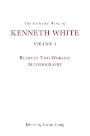 The Collected Works of Kenneth White, Volume 3 de Kenneth White