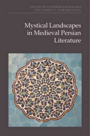 Mystical Landscapes in Medieval Persian Literature de Fatemeh Keshavarz