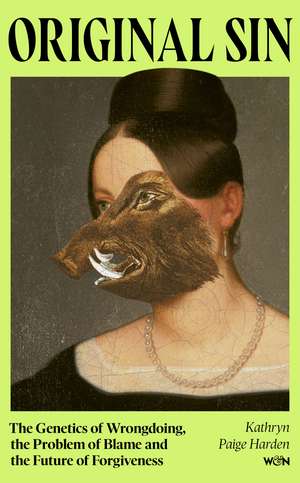 Original Sin: The Genetics of Wrongdoing, the Problem of Blame and the Future of Forgiveness de Kathryn Paige Harden