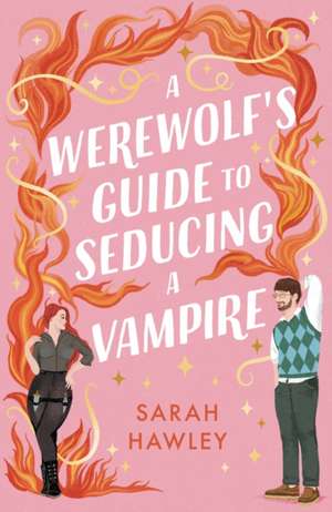 A Werewolf's Guide to Seducing a Vampire de Sarah Hawley