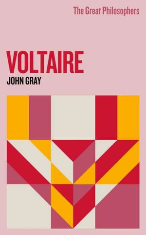 The Great Philosophers: Voltaire de John Gray