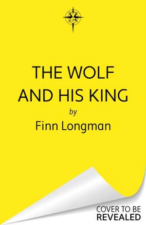 The Wolf and His King de Finn Longman