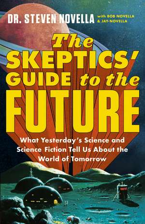 The Skeptics' Guide to the Future de Steven Novella