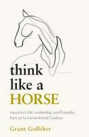 Think Like a Horse de Grant Golliher