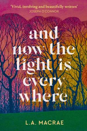 And Now the Light is Everywhere de L.A. MacRae