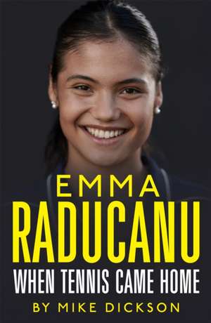 Emma Raducanu: When Tennis Came Home de Mike Dickson