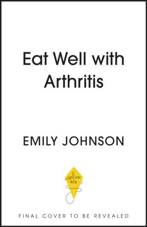 Eat Well with Arthritis de Emily Johnson