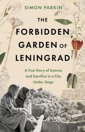 The Forbidden Garden of Leningrad de Simon Parkin