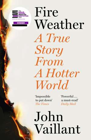 Fire Weather: A True Story from a Hotter World - Winner of the Baillie Gifford Prize for Non-Fiction de John Vaillant