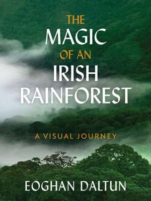 Daltun, E: Magic of an Irish Rainforest de Eoghan Daltun