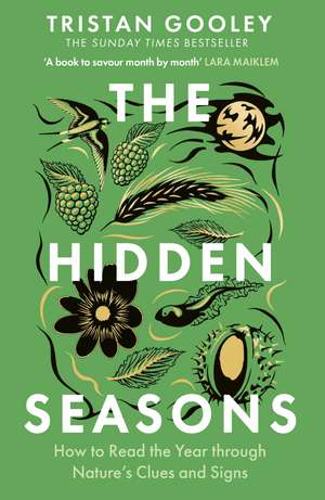 The Hidden Seasons: The ultimate guide to reading the clues and signs of nature's calendar all year round: perfect for all nature lovers de Tristan Gooley