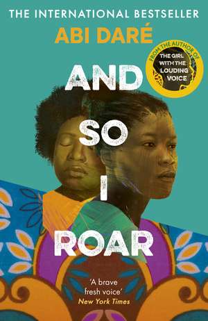 And So I Roar: The new novel from the author of the word-of-mouth hit The Girl with the Louding Voice de Abi Daré