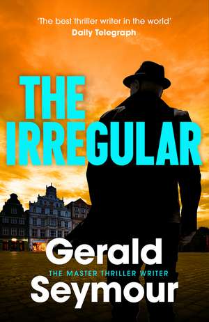 The Irregular: The utterly gripping new instalment in the Jonas Merrick series from the master of the spy thriller de Gerald Seymour